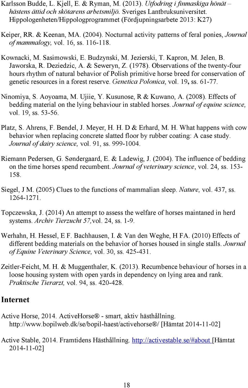 Kownacki, M. Sasimowski, E. Budzynski, M. Jezierski, T. Kapron, M. Jelen, B. Jaworska, R. Deziedzic, A. & Seweryn, Z. (1978).