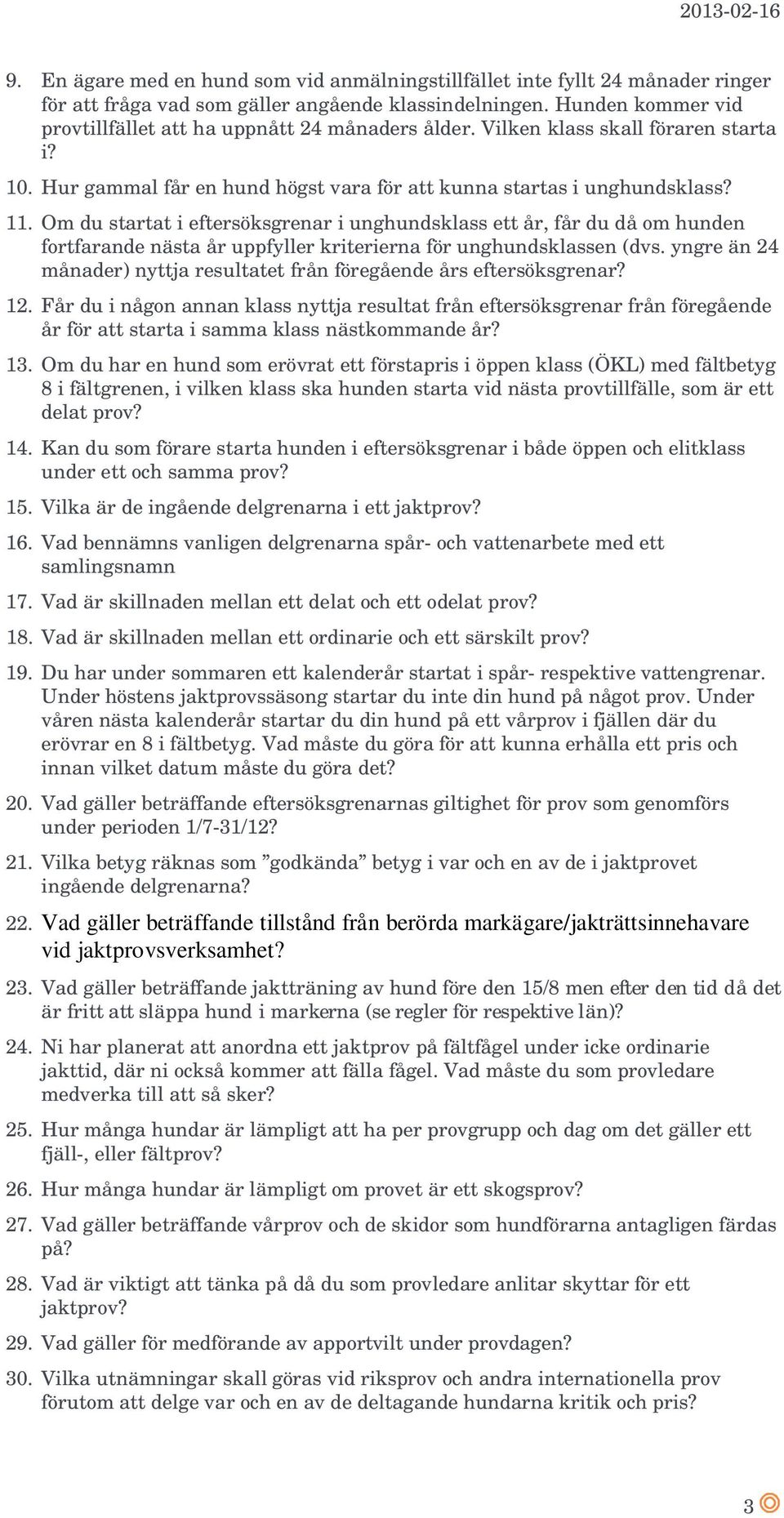 Om du startat i eftersöksgrenar i unghundsklass ett år, får du då om hunden fortfarande nästa år uppfyller kriterierna för unghundsklassen (dvs.