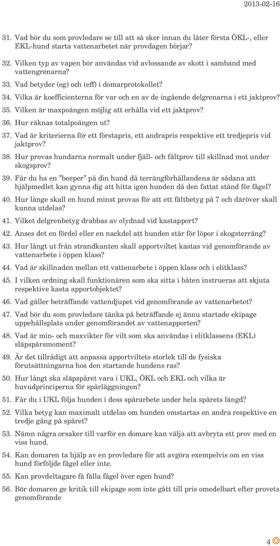 Vilka är koefficienterna för var och en av de ingående delgrenarna i ett jaktprov? 35. Vilken är maxpoängen möjlig att erhålla vid ett jaktprov? 36. Hur räknas totalpoängen ut? 37.