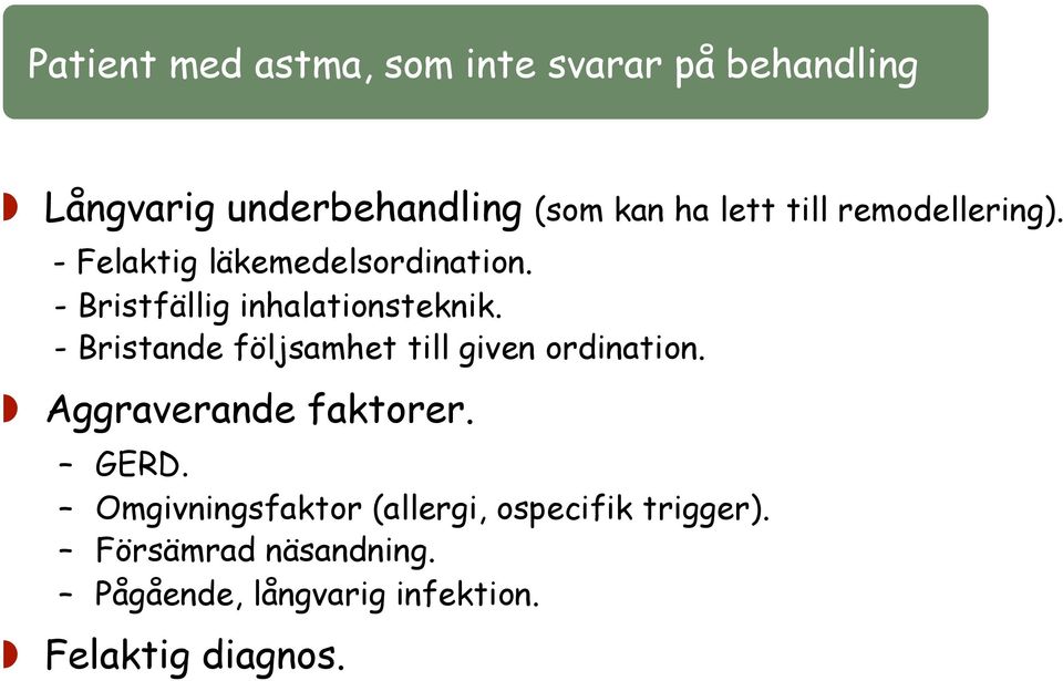 - Bristfällig inhalationsteknik. - Bristande följsamhet till given ordination. Aggraverande faktorer. GERD.