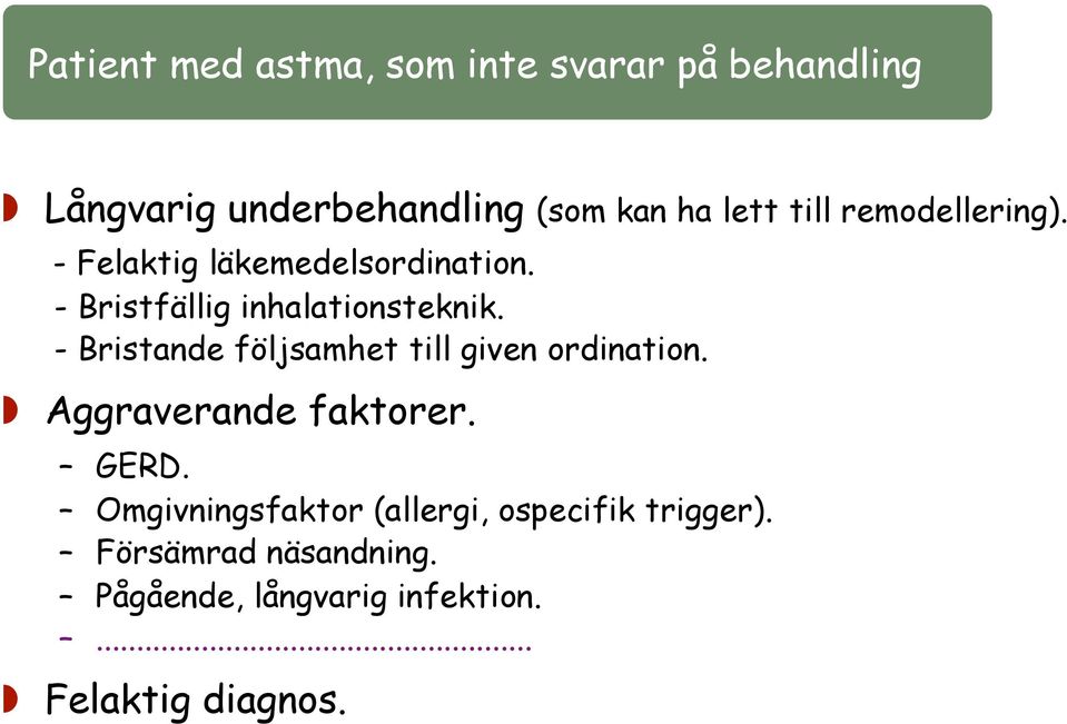 - Bristfällig inhalationsteknik. - Bristande följsamhet till given ordination. Aggraverande faktorer. GERD.