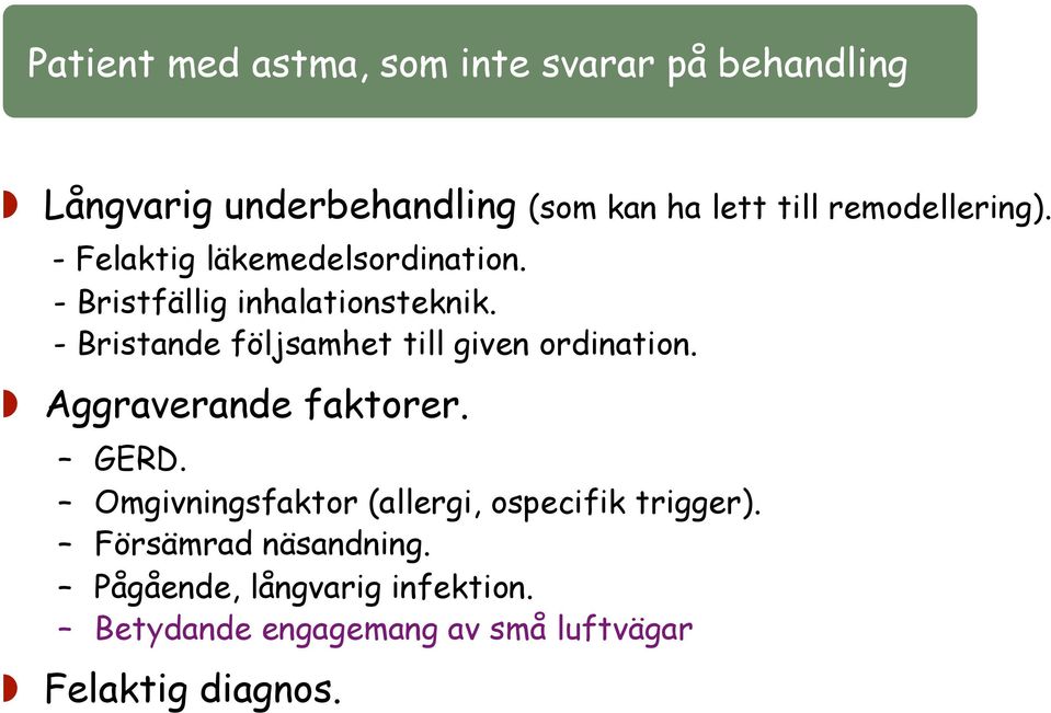 - Bristfällig inhalationsteknik. - Bristande följsamhet till given ordination. Aggraverande faktorer. GERD.