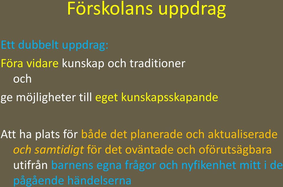 både det planerade och aktualiserade och samtidigt för det oväntade och