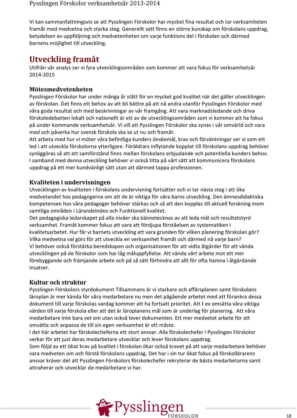 Utveckling framåt Utifrån vår analys ser vi fyra utvecklingsområden som kommer att vara fokus för verksamhetsår 2014-2015 Mötesmedvetenheten Pysslingen Förskolor har under många år stått för en