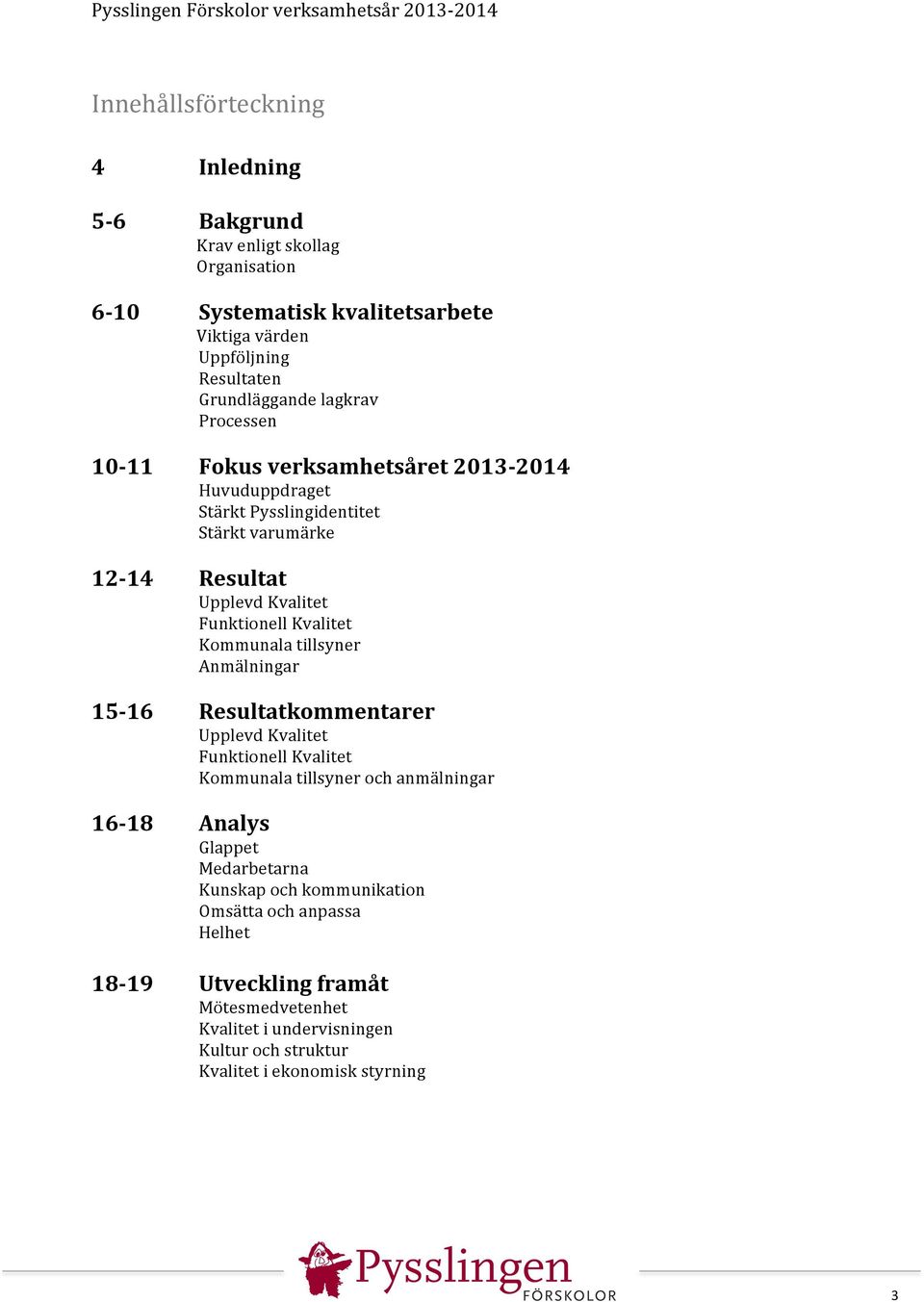 Kvalitet Funktionell Kvalitet Kommunala tillsyner Anmälningar Resultatkommentarer Upplevd Kvalitet Funktionell Kvalitet Kommunala tillsyner och anmälningar Analys