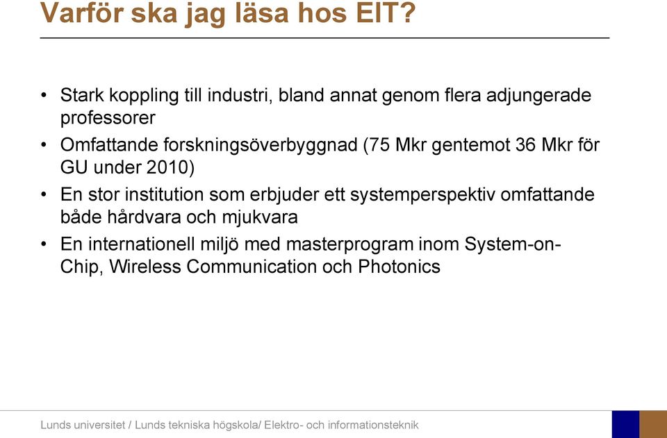 forskningsöverbyggnad (75 Mkr gentemot 36 Mkr för GU under 2010) En stor institution som