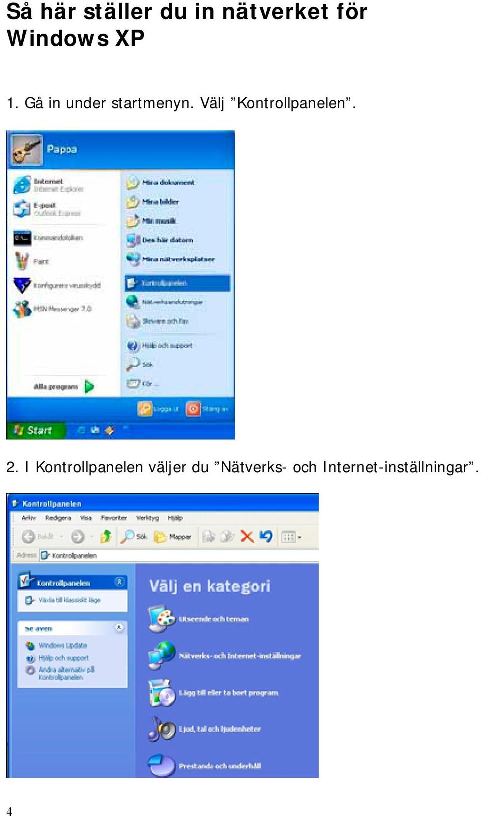 Välj Kontrollpanelen. 2.