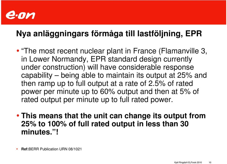 full output at a rate of 2.5% of rated power per minute up to 60% output and then at 5% of rated output per minute up to full rated power.