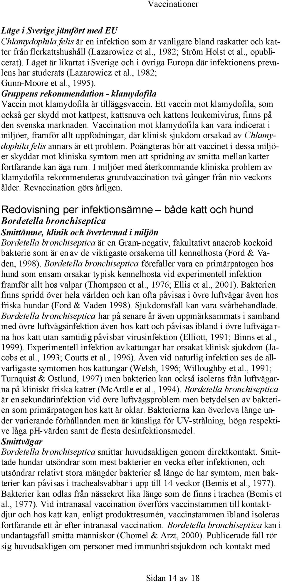 Gruppens rekommendation - klamydofila Vaccin mot klamydofila är tilläggsvaccin.