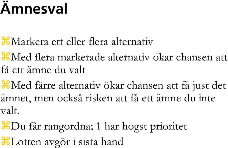 ökar chansen att få just det ämnet, men också risken att få ett ämne