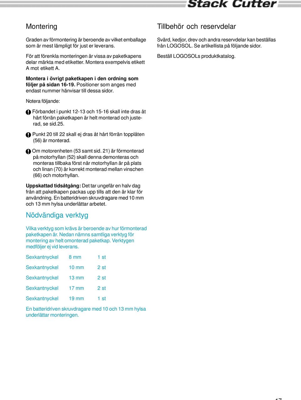 Beställ LOGOSOLs produktkatalog. Montera i övrigt paketkapen i den ordning som följer på sidan 16-19. Positioner som anges med endast nummer hänvisar till dessa sidor.