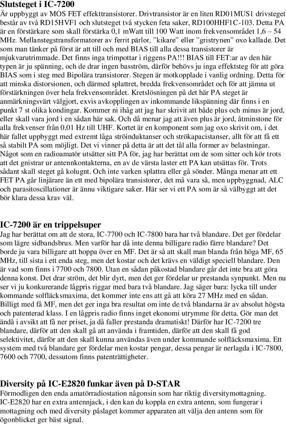 Det som man tänker på först är att till och med BIAS till alla dessa transistorer är mjukvarutrimmade. Det finns inga trimpottar i riggens PA!