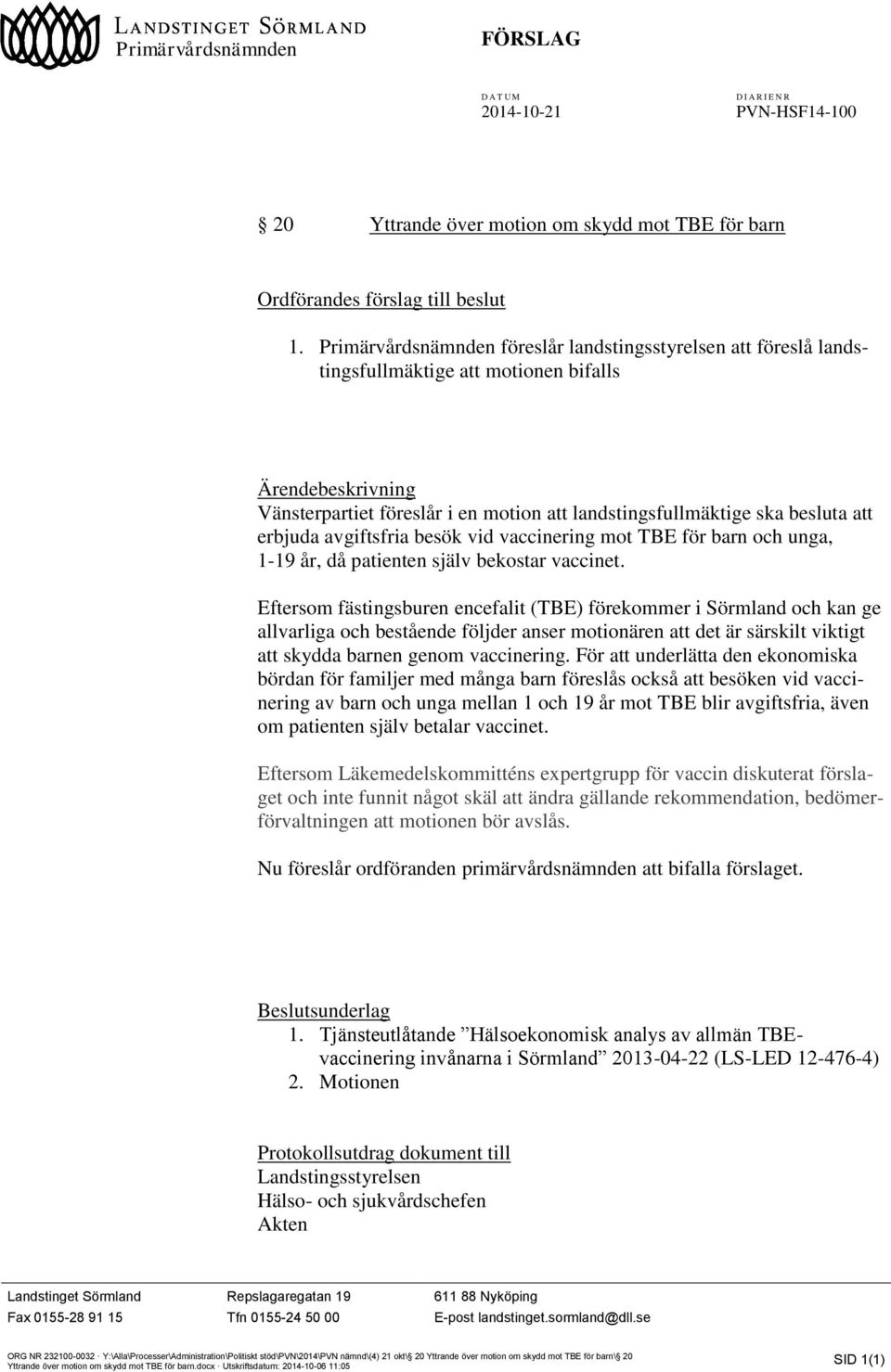 erbjuda avgiftsfria besök vid vaccinering mot TBE för barn och unga, 1-19 år, då patienten själv bekostar vaccinet.