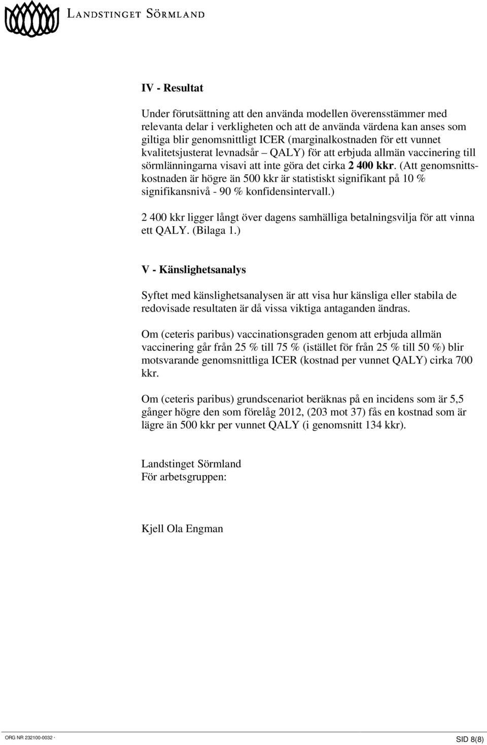 (Att genomsnittskostnaden är högre än 500 kkr är statistiskt signifikant på 10 % signifikansnivå - 90 % konfidensintervall.