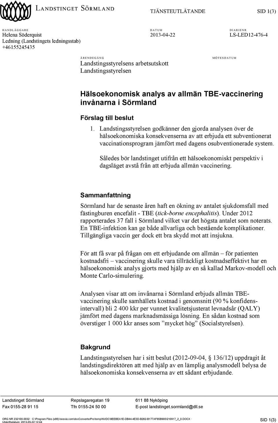Landstingsstyrelsen godkänner den gjorda analysen över de hälsoekonomiska konsekvenserna av att erbjuda ett subventionerat vaccinationsprogram jämfört med dagens osubventionerade system.