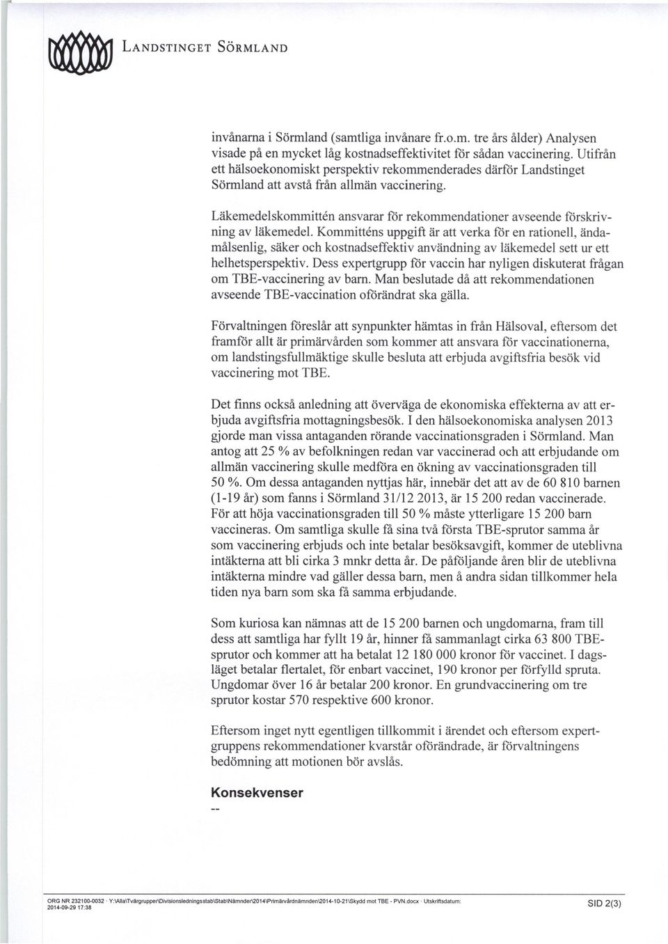 Läkemedelskommitt&Iansvarar för rekommendationer avseende förskrivning av läkemedel.