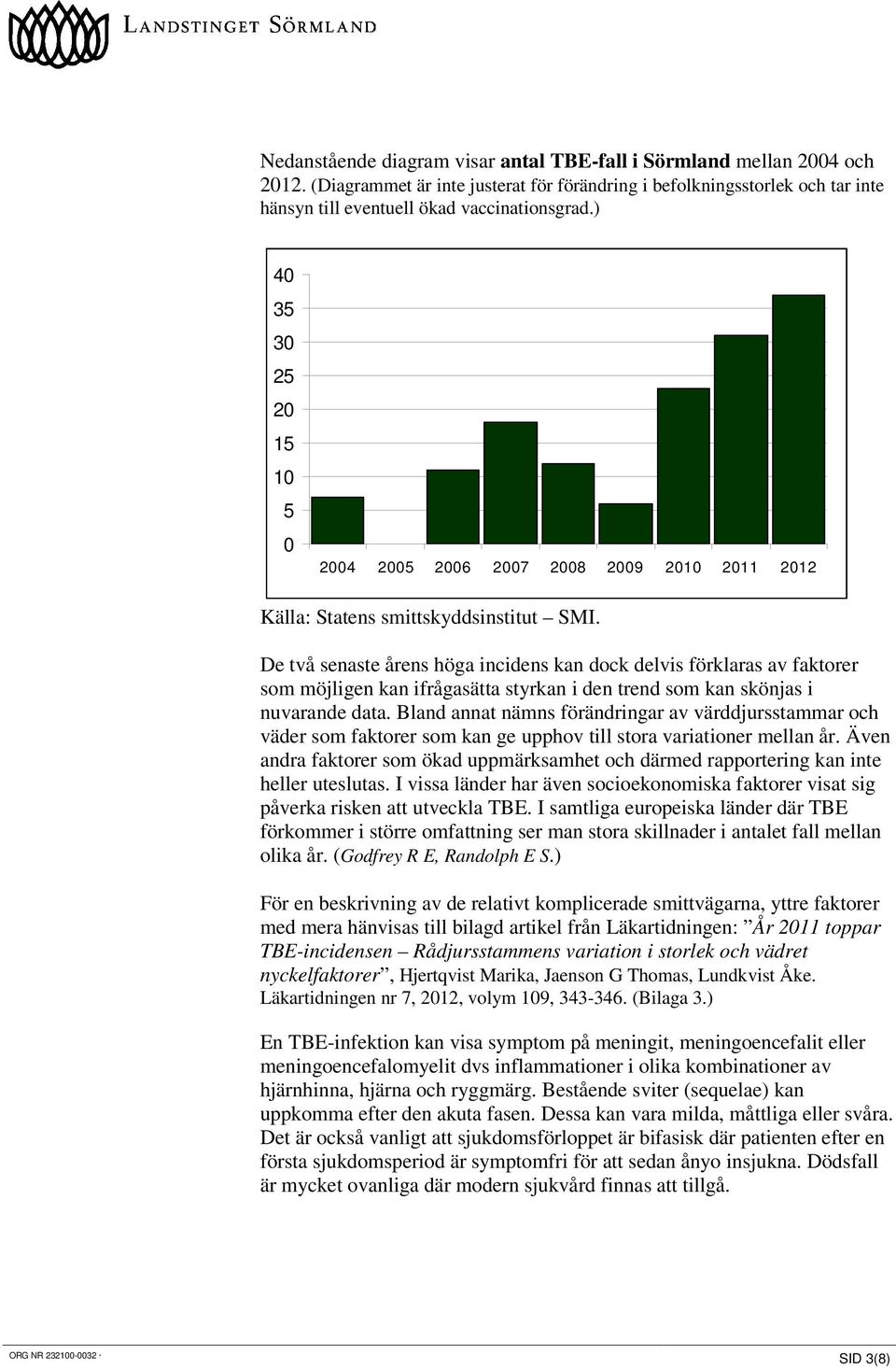 De två senaste årens höga incidens kan dock delvis förklaras av faktorer som möjligen kan ifrågasätta styrkan i den trend som kan skönjas i nuvarande data.