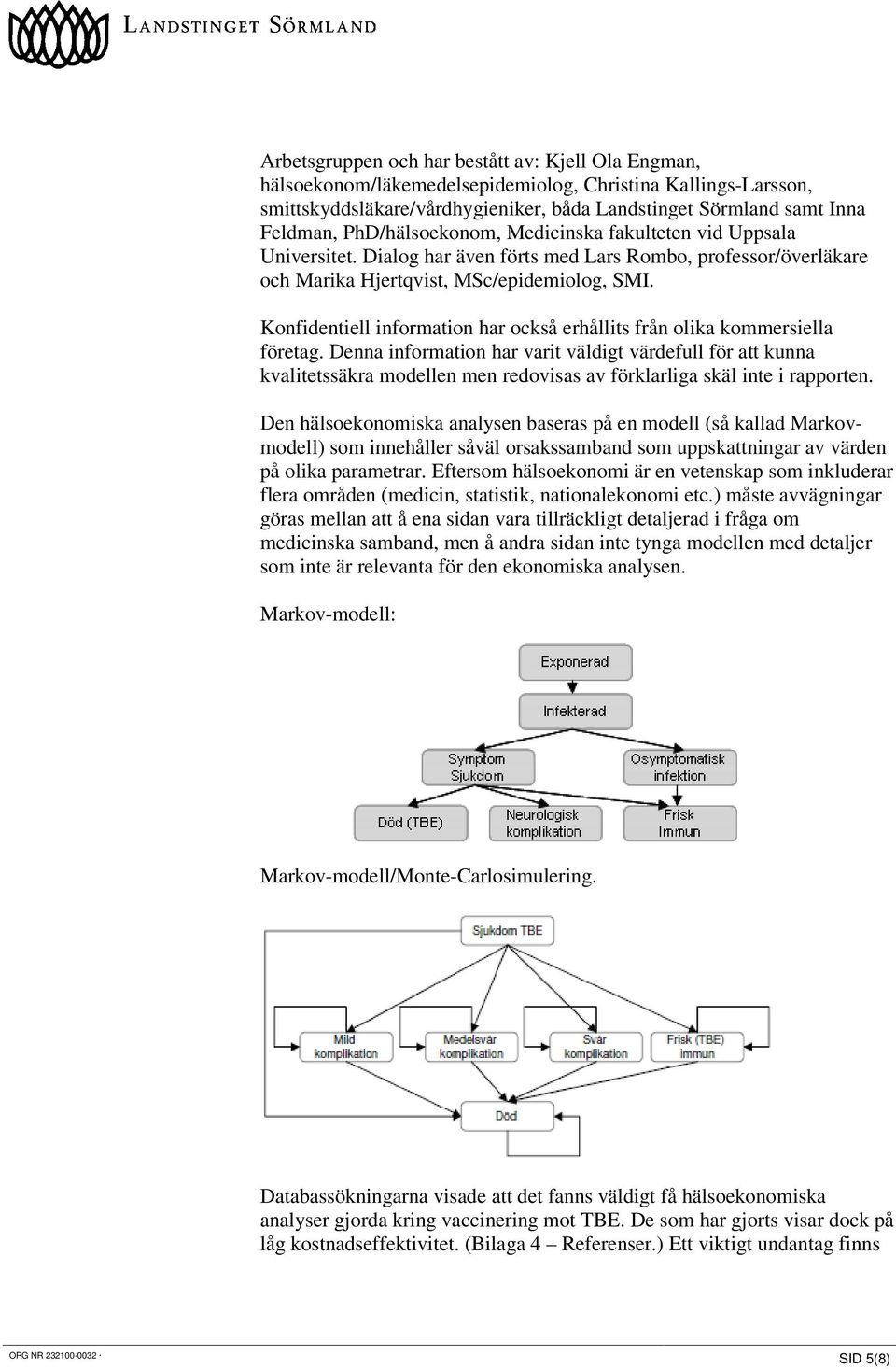 Konfidentiell information har också erhållits från olika kommersiella företag.