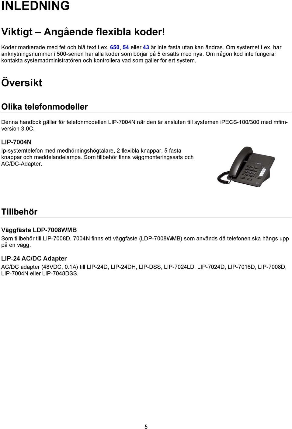 Översikt Olika telefonmodeller Denna handbok gäller för telefonmodellen LIP-7004N när den är ansluten till systemen ipecs-100/300 med mfimversion 3.0C.