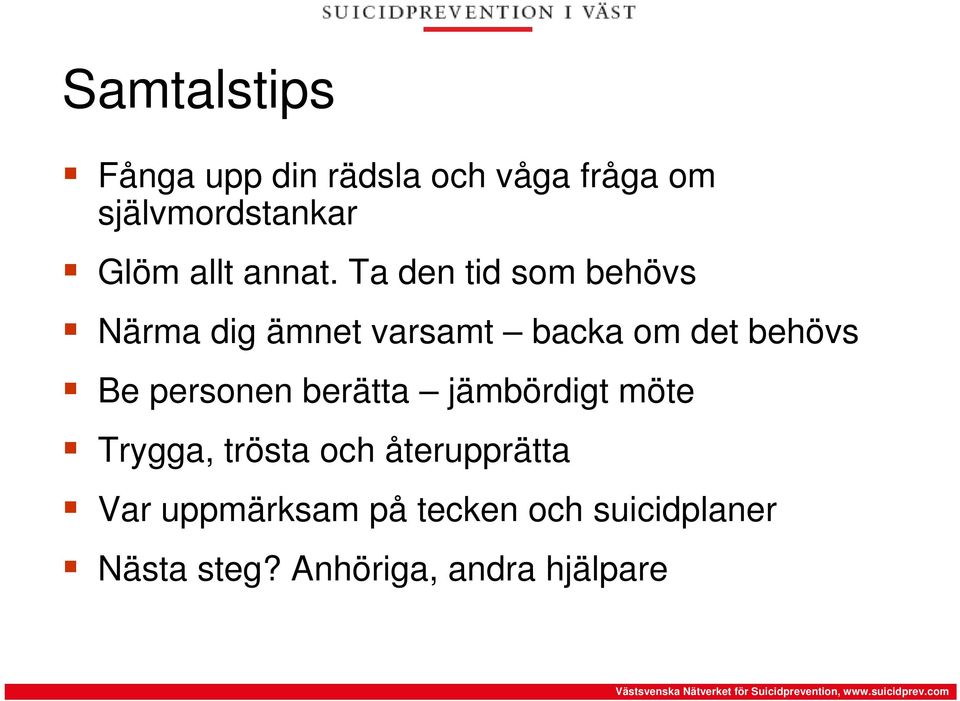 Ta den tid som behövs Närma dig ämnet varsamt backa om det behövs Be