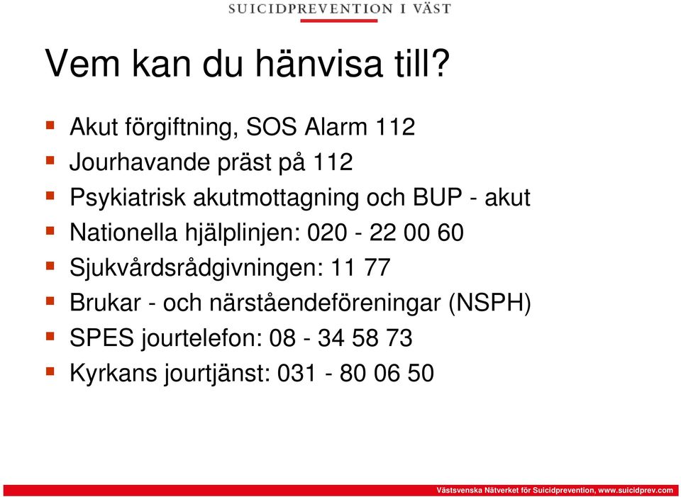 akutmottagning och BUP - akut Nationella hjälplinjen: 020-22 00 60