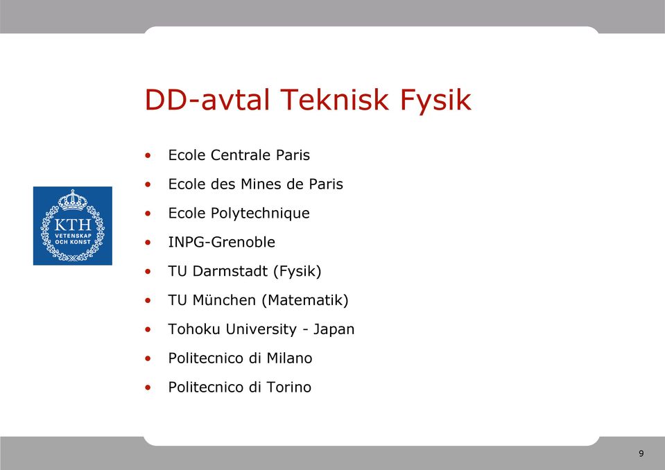 Darmstadt (Fysik) TU München (Matematik) Tohoku