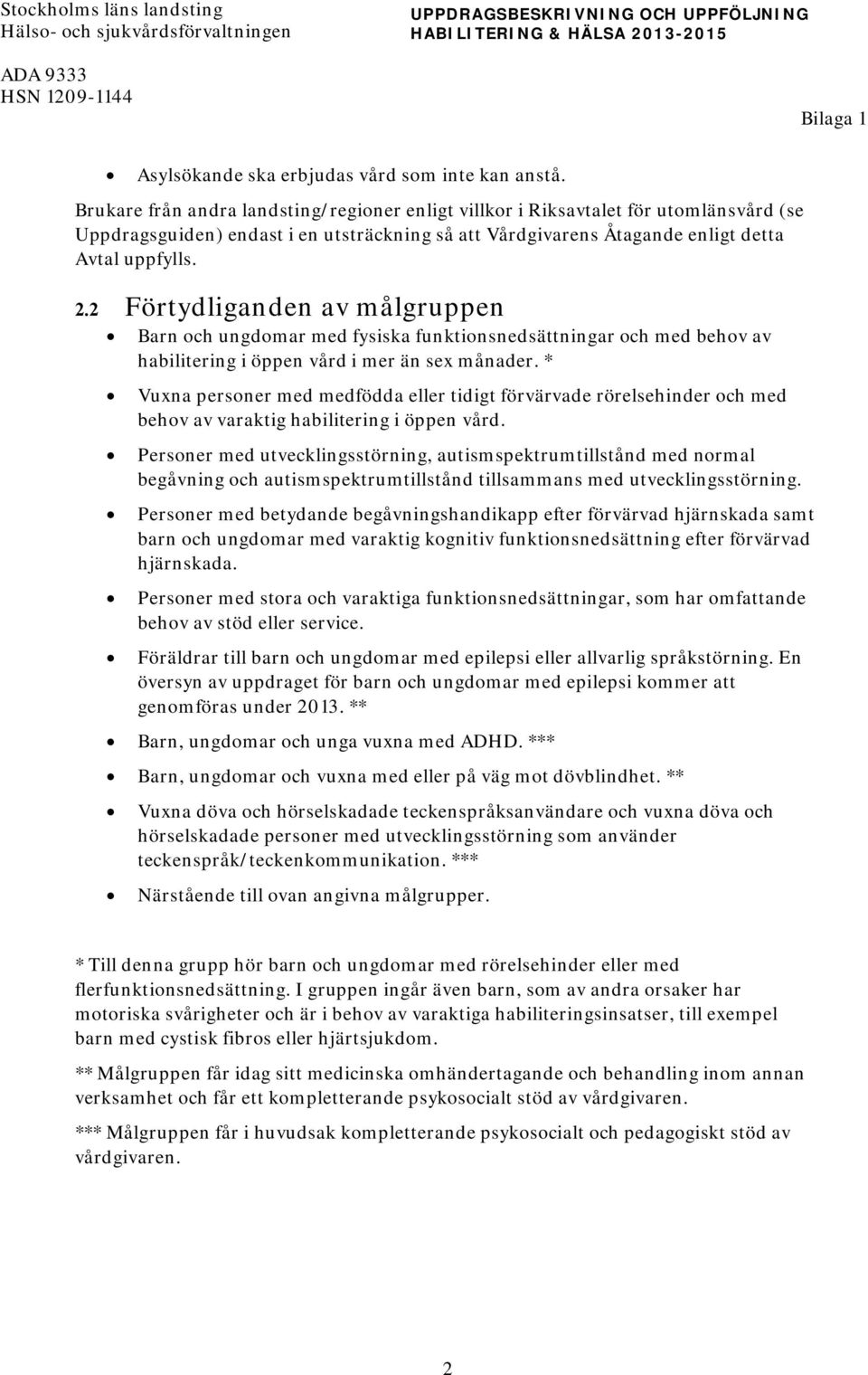 2 Förtydliganden av målgruppen Barn och ungdomar med fysiska funktionsnedsättningar och med behov av habilitering i öppen vård i mer än sex månader.
