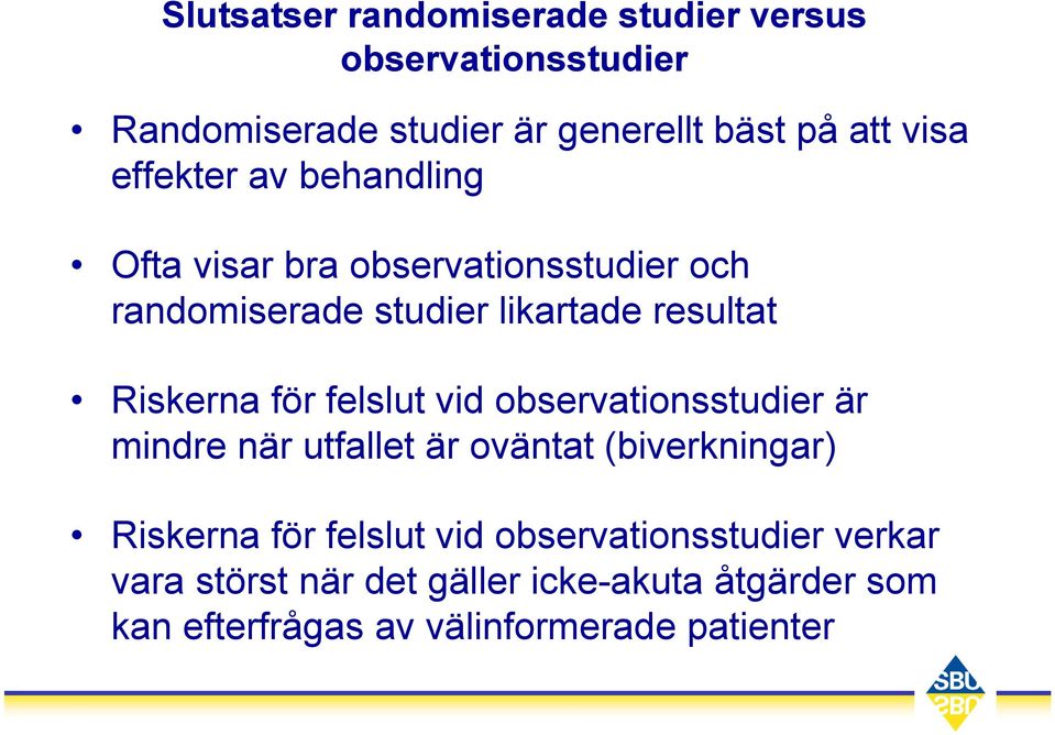 för felslut vid observationsstudier är mindre när utfallet är oväntat (biverkningar) Riskerna för felslut vid