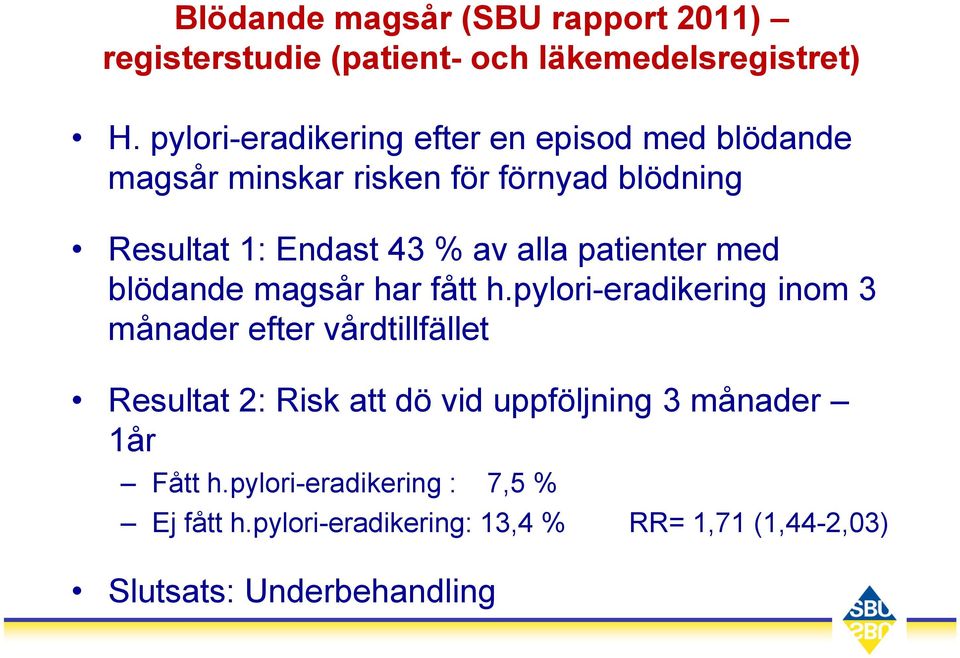 alla patienter med blödande magsår har fått h.