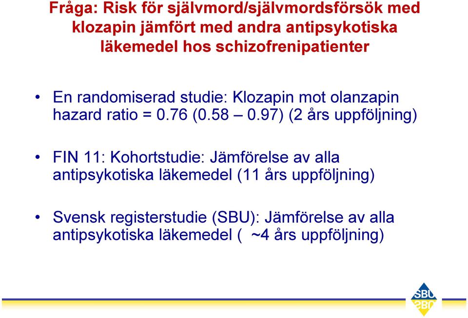 97) (2 års uppföljning) FIN 11: Kohortstudie: Jämförelse av alla antipsykotiska läkemedel (11 års