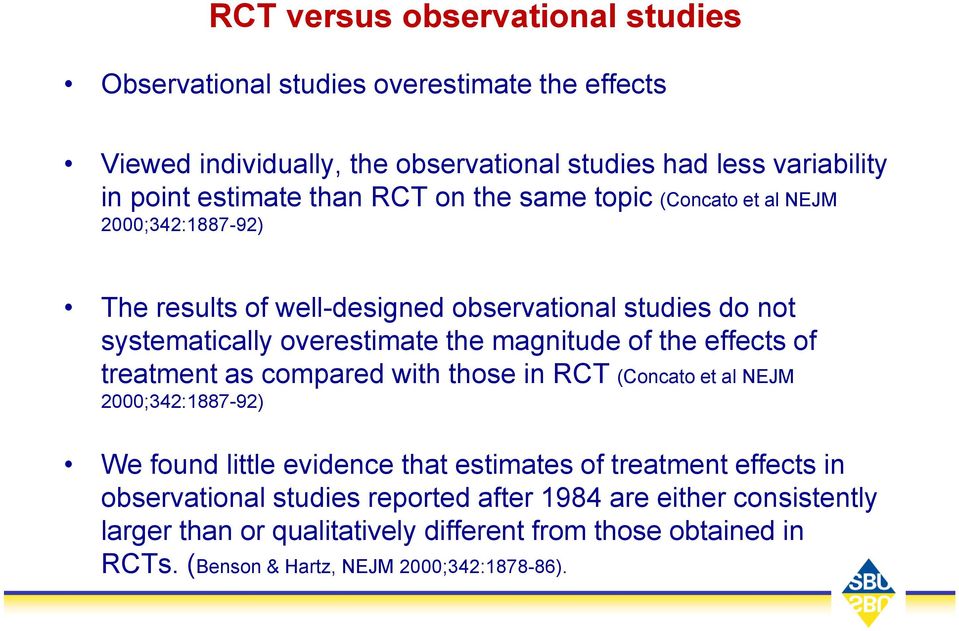 of the effects of treatment as compared with those in RCT (Concato et al NEJM 2000;342:1887-92) We found little evidence that estimates of treatment effects in