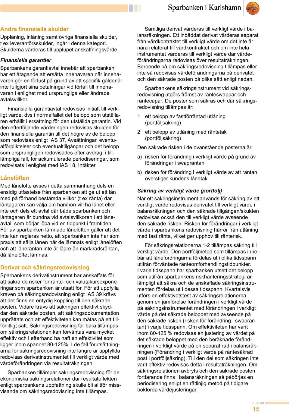 betalningar vid förfall till innehavaren i enlighet med ursprungliga eller ändrade avtalsvillkor.