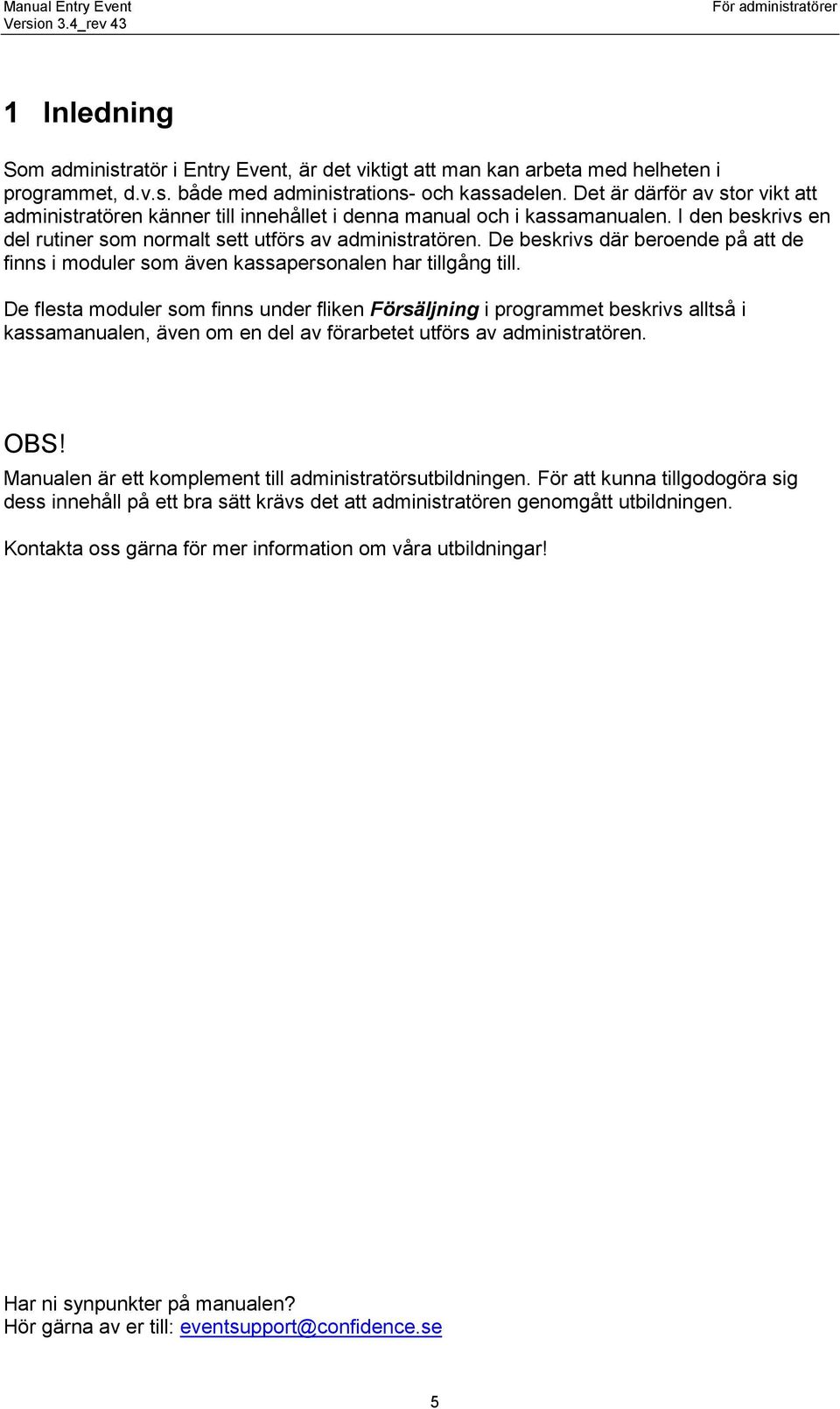 De beskrivs där beroende på att de finns i moduler som även kassapersonalen har tillgång till.