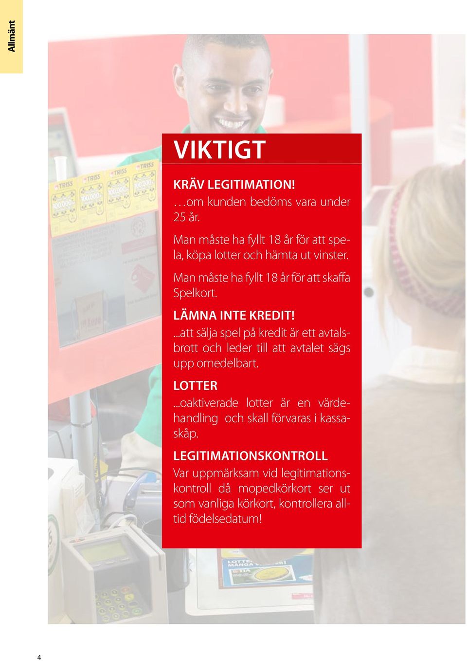 LÄMNA INTE KREDIT!...att sälja spel på kredit är ett avtalsbrott och leder till att avtalet sägs upp omedelbart. LOTTER.