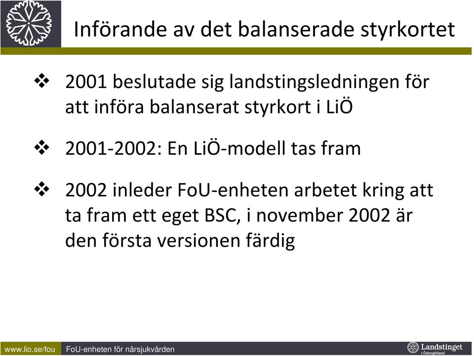 2002: En LiÖ modell tas fram 2002 inleder FoU enheten arbetet