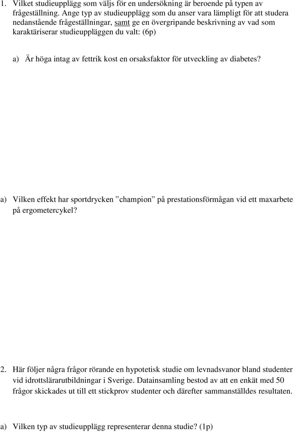 höga intag av fettrik kost en orsaksfaktor för utveckling av diabetes? a) Vilken effekt har sportdrycken champion på prestationsförmågan vid ett maxarbete på ergometercykel? 2.