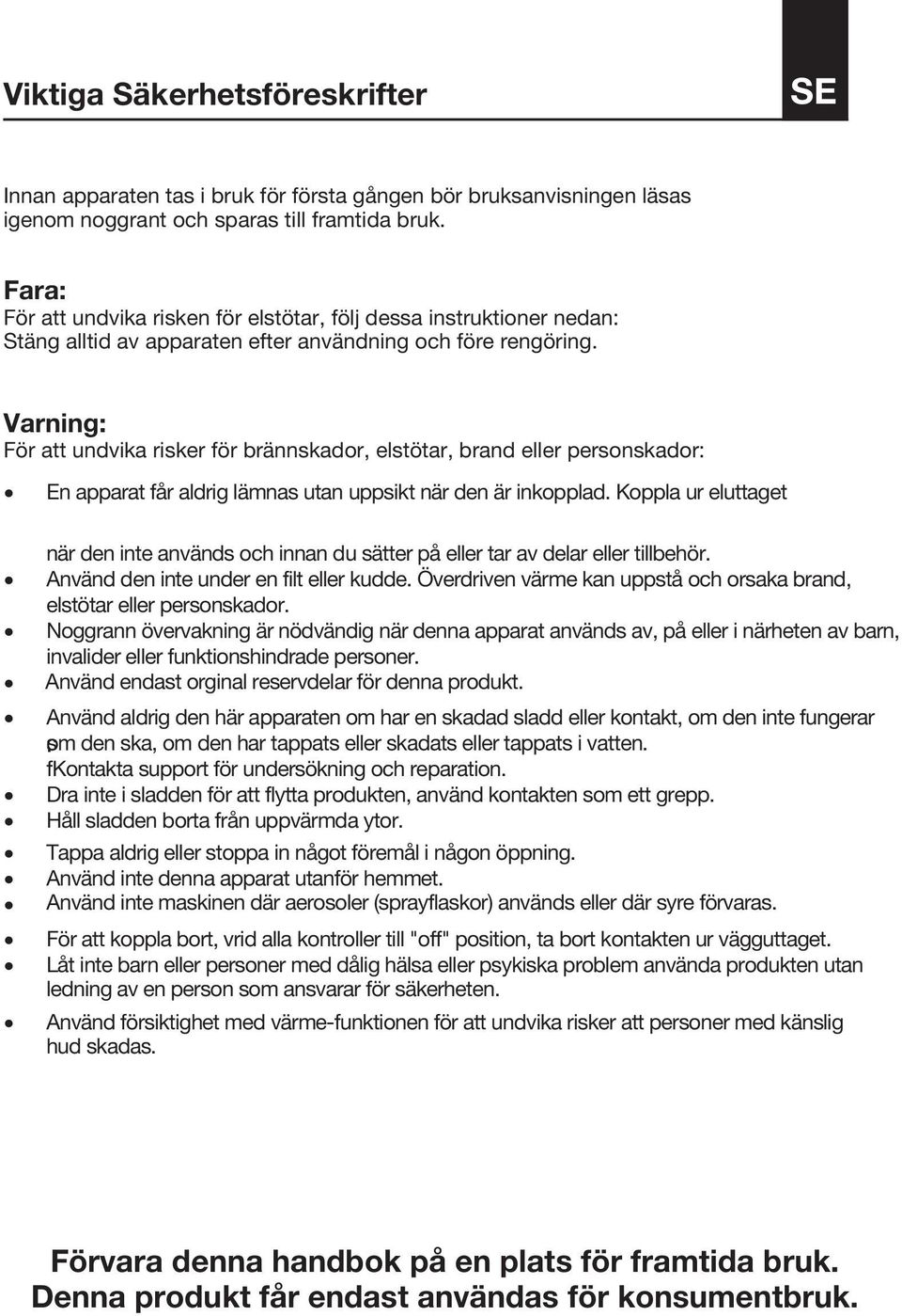 Varning: För att undvika risker för brännskador, elstötar, brand eller personskador: En apparat får aldrig lämnas utan uppsikt när den är inkopplad.