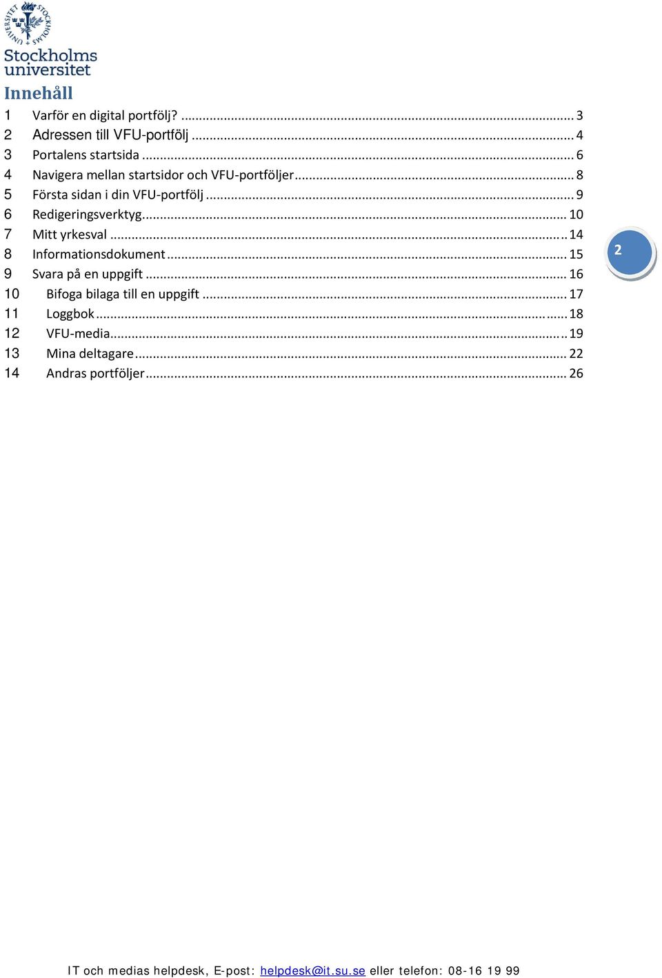 .. 9 6 Redigeringsverktyg... 10 7 Mitt yrkesval... 14 8 Informationsdokument... 15 9 Svara på en uppgift.