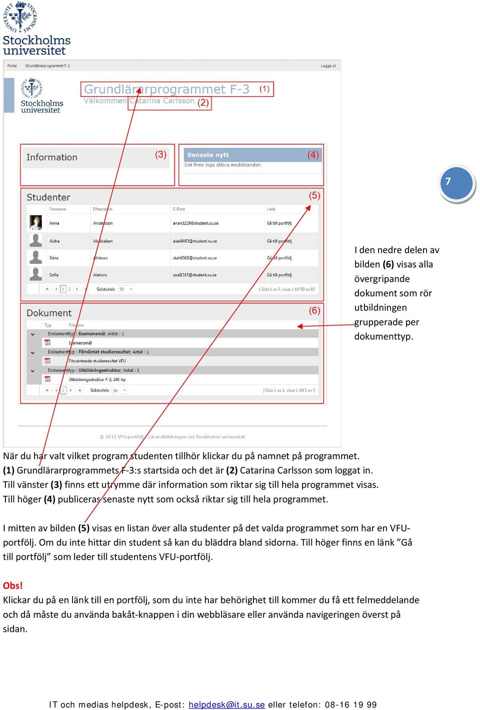Till höger (4) publiceras senaste nytt som också riktar sig till hela programmet. I mitten av bilden (5) visas en listan över alla studenter på det valda programmet som har en VFUportfölj.
