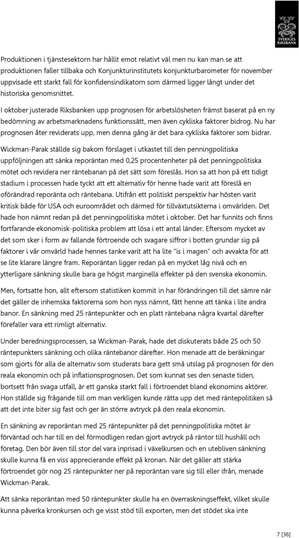 I oktober justerade Riksbanken upp prognosen för arbetslösheten främst baserat på en ny bedömning av arbetsmarknadens funktionssätt, men även cykliska faktorer bidrog.