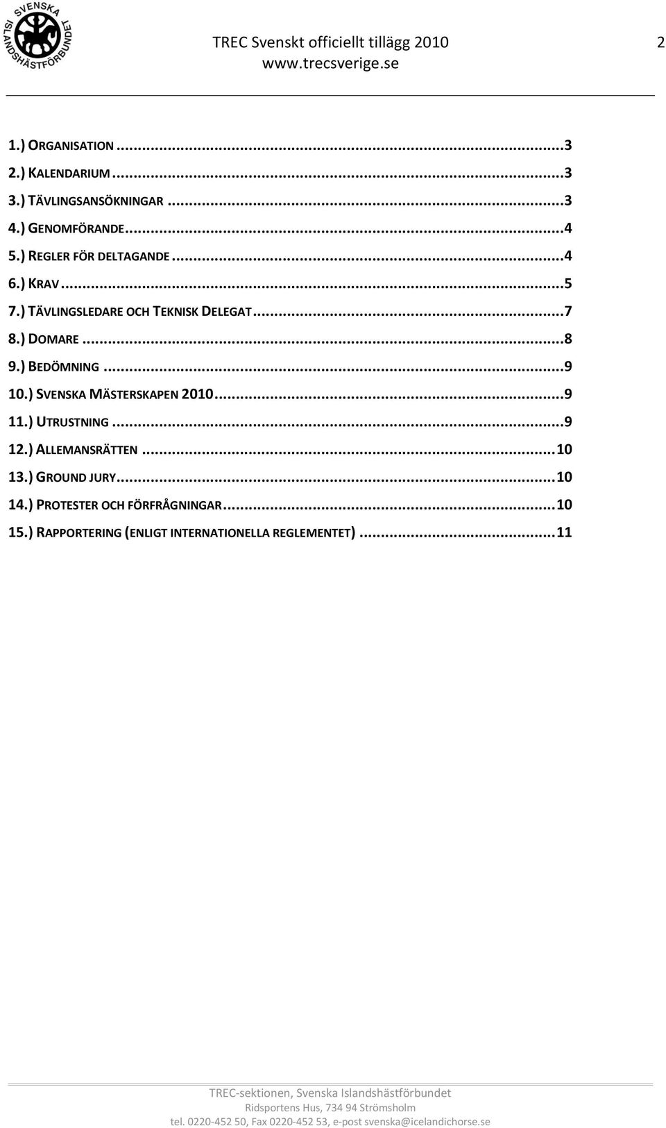 ) DOMARE... 8 9.) BEDÖMNING... 9 10.) SVENSKA MÄSTERSKAPEN 2010... 9 11.) UTRUSTNING... 9 12.) ALLEMANSRÄTTEN.