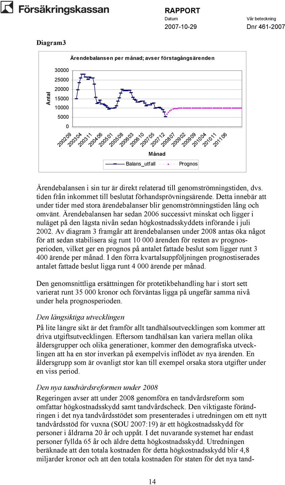 Detta innebär att under tider med stora ärendebalanser blir genomströmningstiden lång och omvänt.