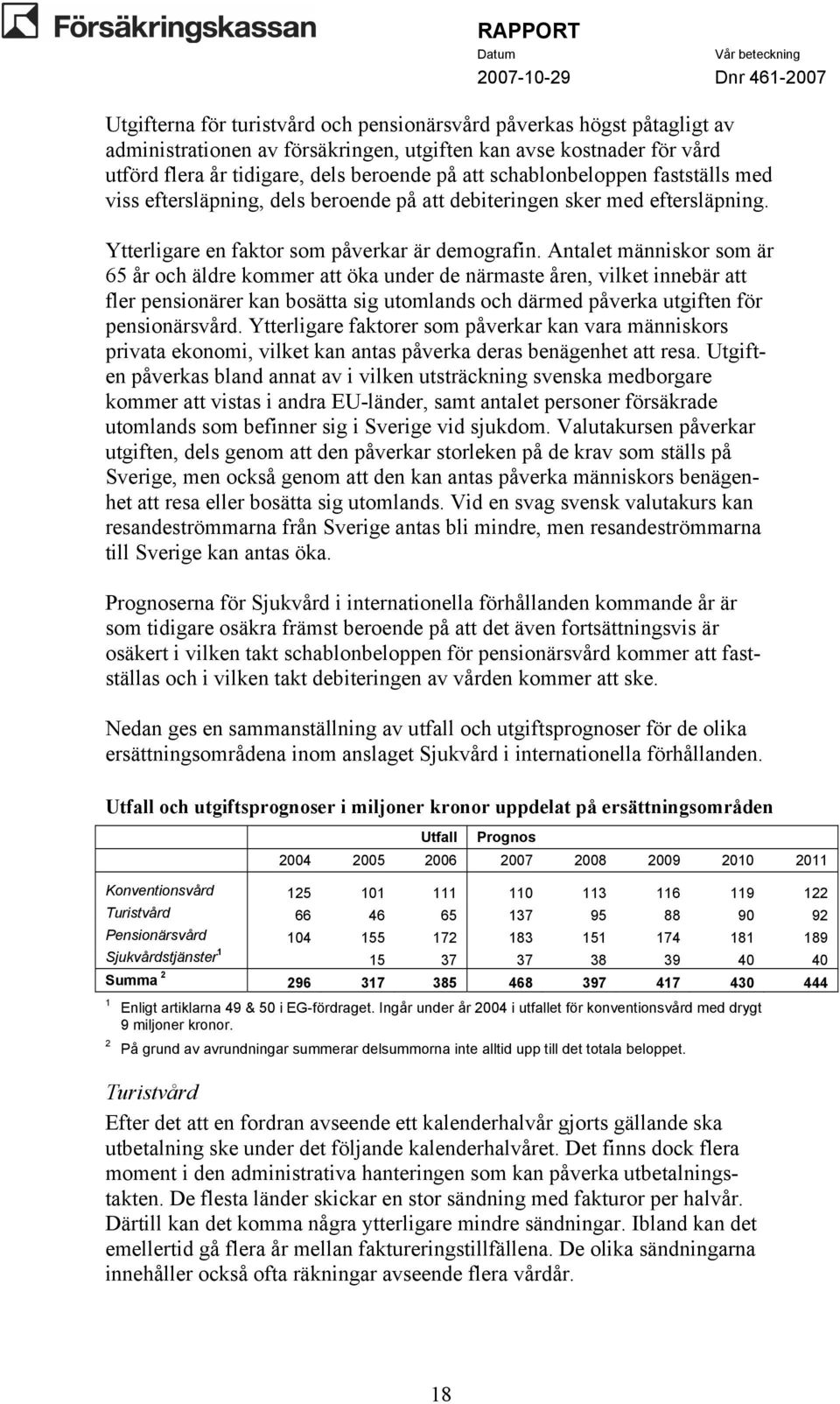 Antalet människor som är 65 år och äldre kommer att öka under de närmaste åren, vilket innebär att fler pensionärer kan bosätta sig utomlands och därmed påverka utgiften för pensionärsvård.