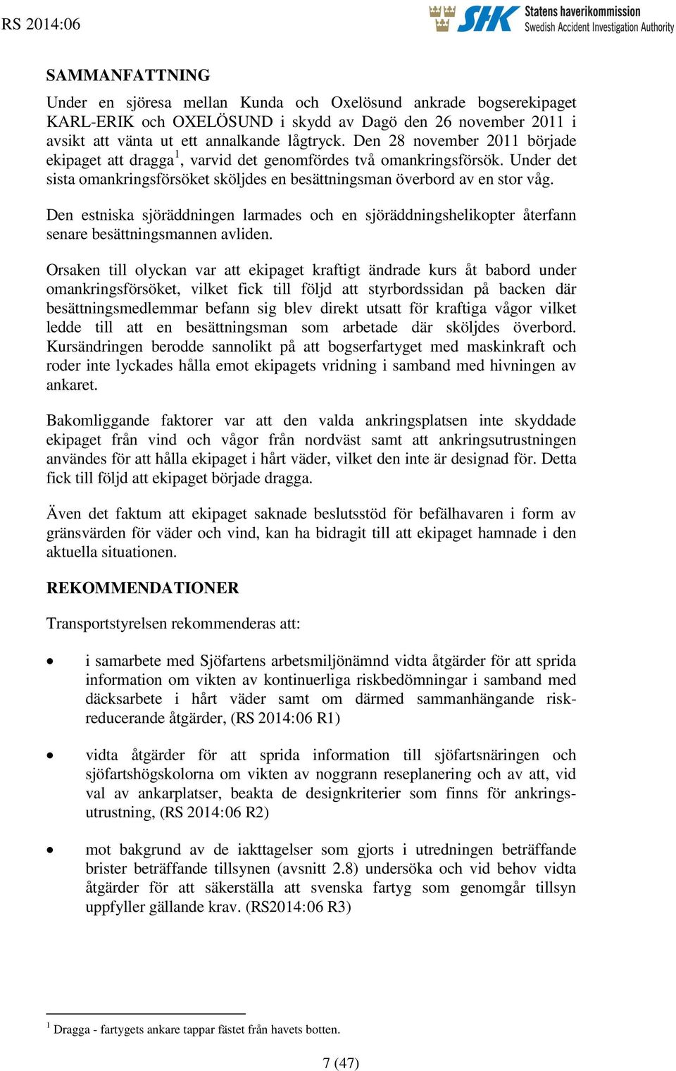 Den estniska sjöräddningen larmades och en sjöräddningshelikopter återfann senare besättningsmannen avliden.