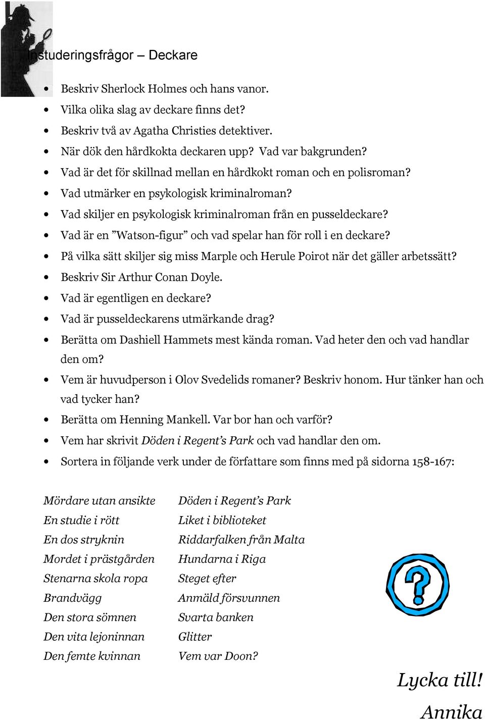 Vad är en Watson-figur och vad spelar han för roll i en deckare? På vilka sätt skiljer sig miss Marple och Herule Poirot när det gäller arbetssätt? Beskriv Sir Arthur Conan Doyle.