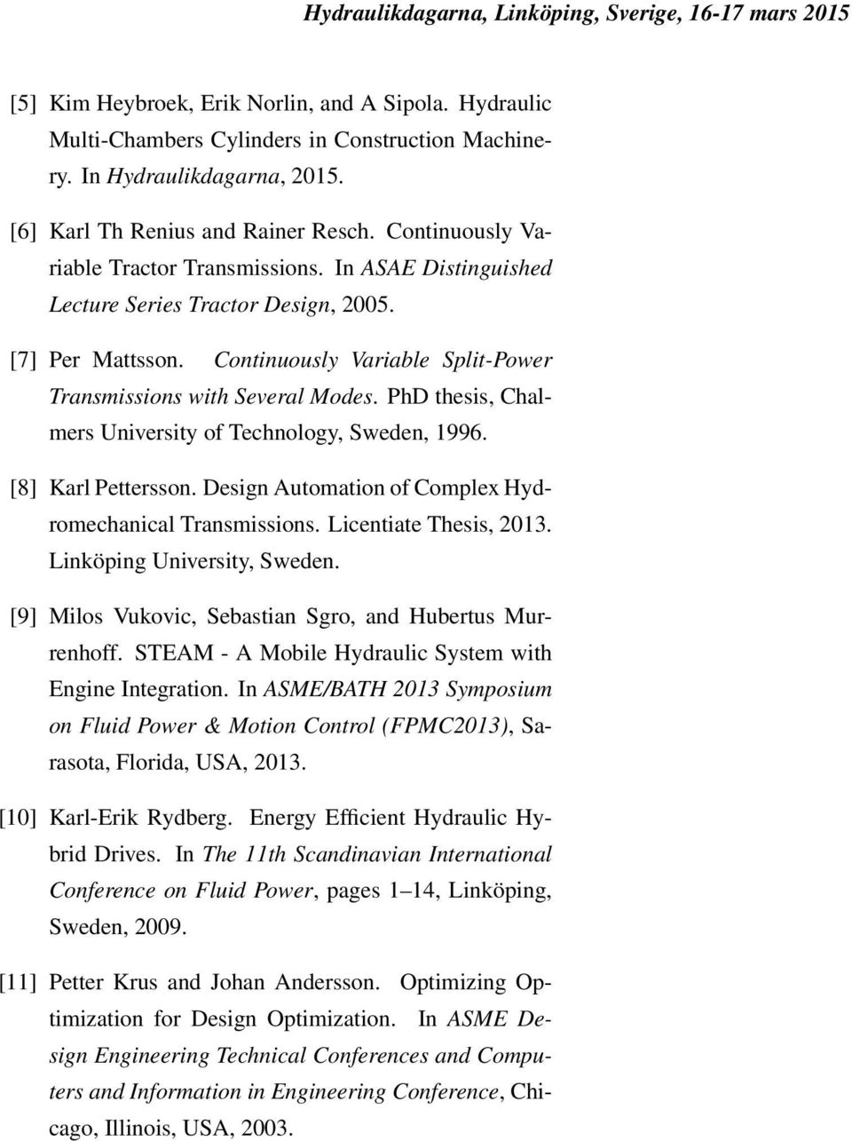 PhD thesis, Chalmers University of Technology, Sweden, 1996. [8] Karl Pettersson. Design Automation of Complex Hydromechanical Transmissions. Licentiate Thesis, 2013. Linköping University, Sweden.