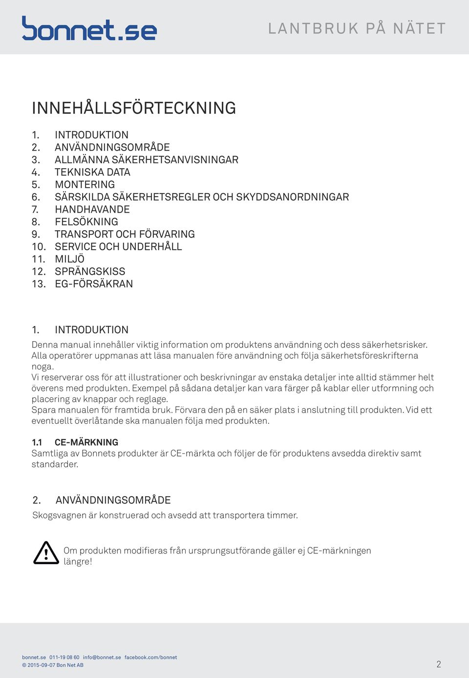 INTRODUKTION Denna manual innehåller viktig information om produktens användning och dess säkerhetsrisker.