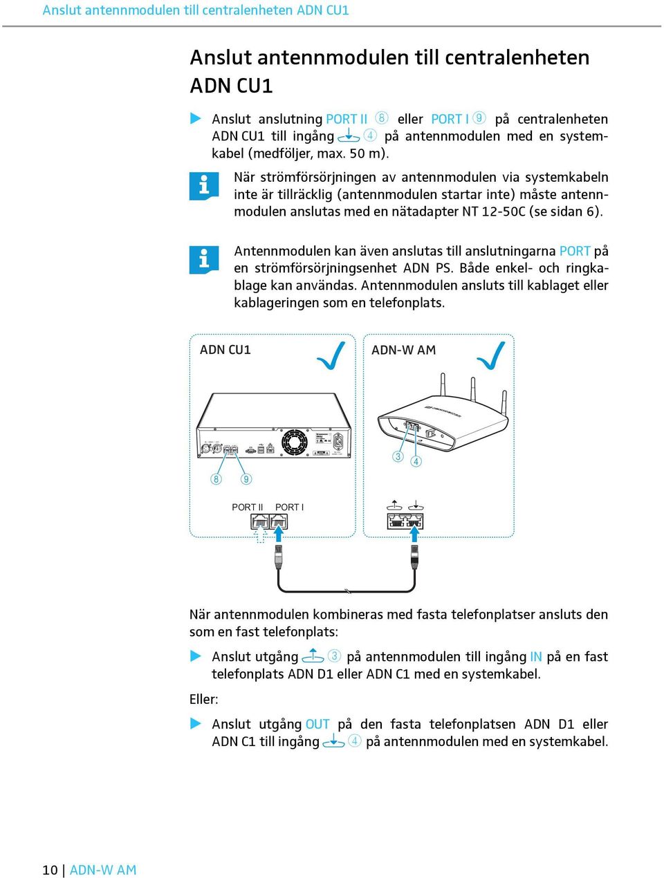 ingång 4 på antennmodulen med en systemkabel (medföljer, max. 50 m).