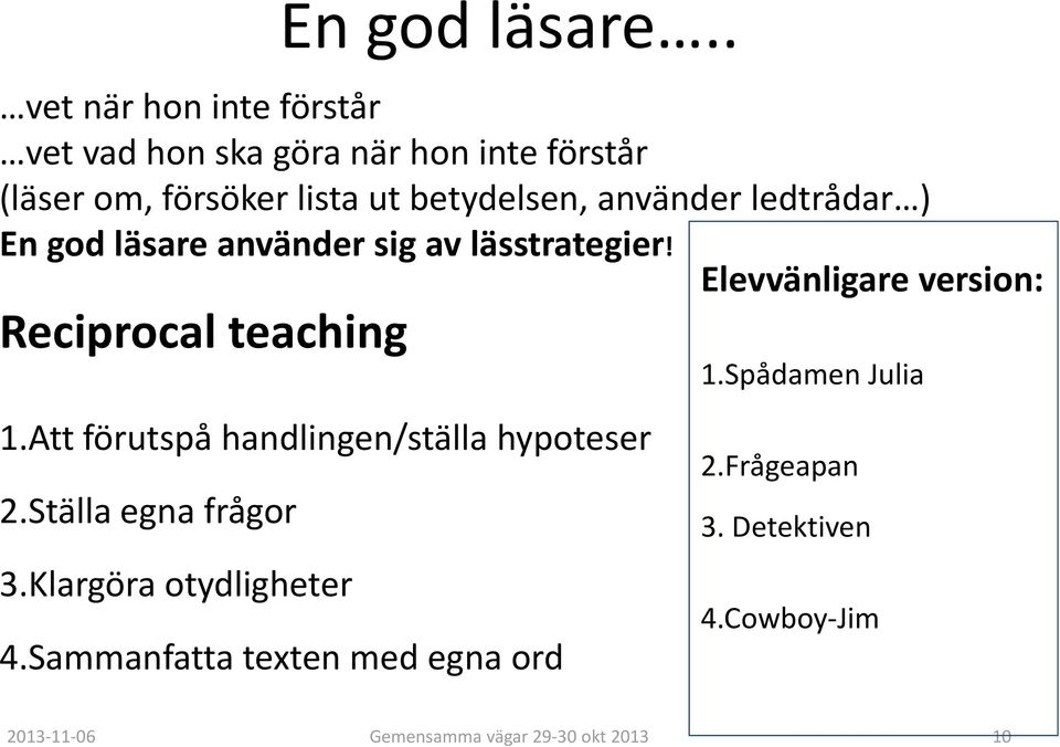 betydelsen, använder ledtrådar ) En god läsare använder sig av lässtrategier!