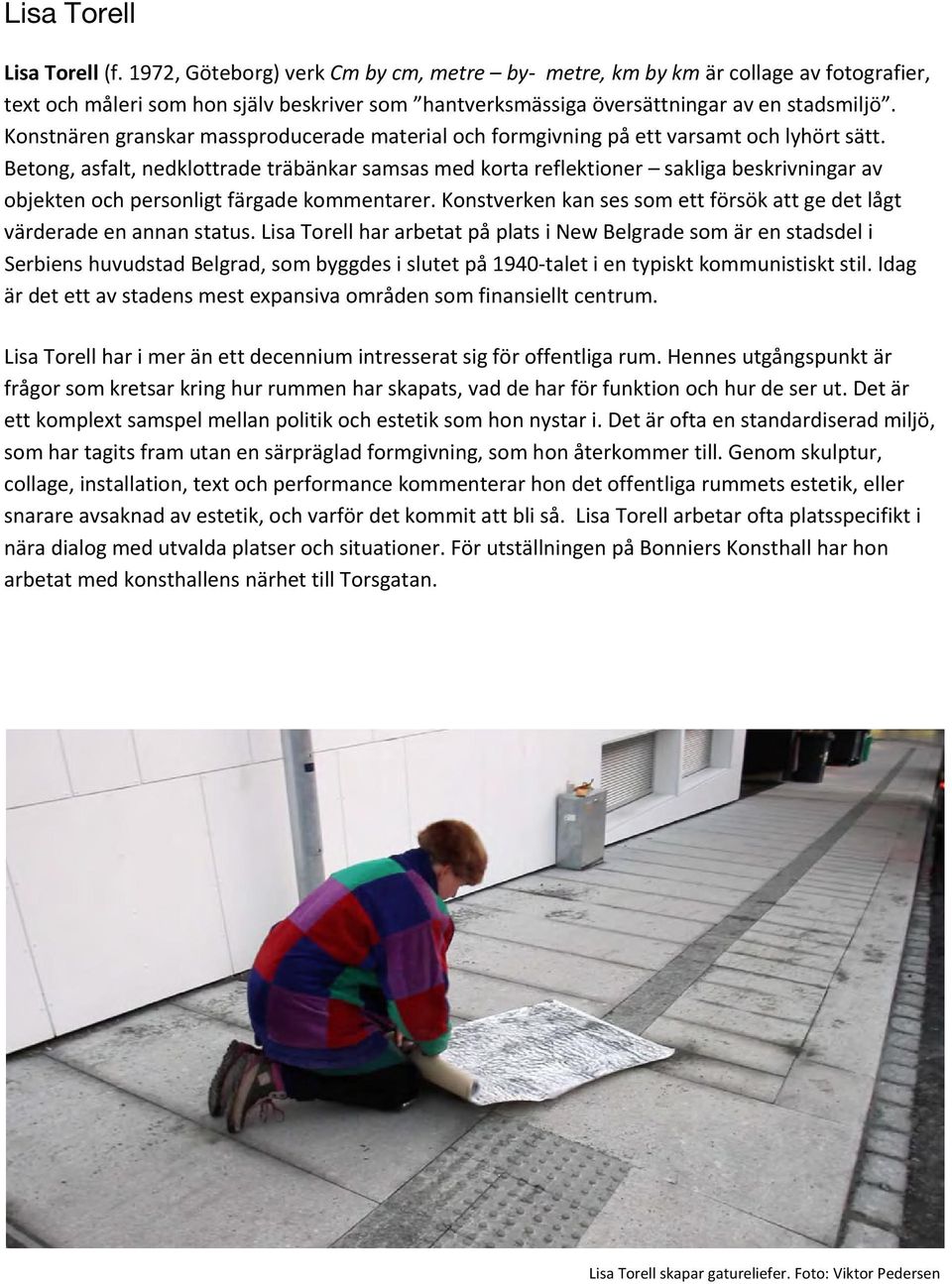 Konstnären granskar massproducerade material och formgivning på ett varsamt och lyhört sätt.